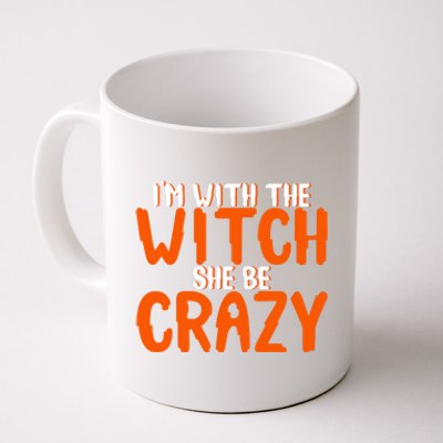 Im With The Witch She Be Crazy Gift Coffee Mug