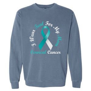 I Wear Teal For My Mom Cervical Cancer Awareness Great Gift Garment-Dyed Sweatshirt