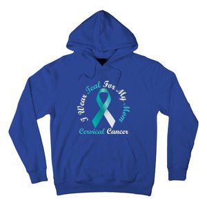 I Wear Teal For My Mom Cervical Cancer Awareness Great Gift Hoodie