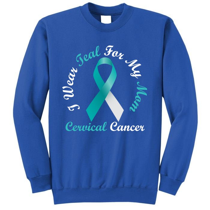 I Wear Teal For My Mom Cervical Cancer Awareness Great Gift Sweatshirt