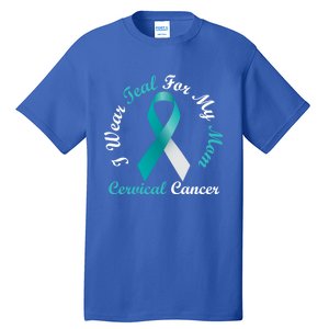 I Wear Teal For My Mom Cervical Cancer Awareness Great Gift Tall T-Shirt