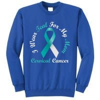 I Wear Teal For My Mom Cervical Cancer Awareness Great Gift Tall Sweatshirt