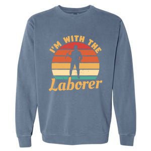 I'm With The Laborer Skilled Union Worker Garment-Dyed Sweatshirt