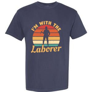 I'm With The Laborer Skilled Union Worker Garment-Dyed Heavyweight T-Shirt