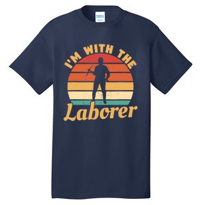 I'm With The Laborer Skilled Union Worker Tall T-Shirt