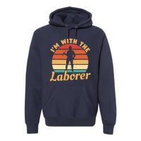 I'm With The Laborer Skilled Union Worker Premium Hoodie