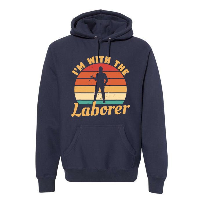 I'm With The Laborer Skilled Union Worker Premium Hoodie