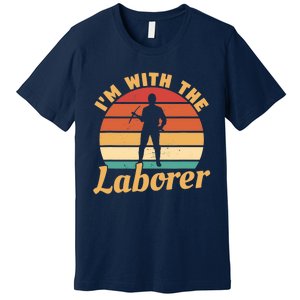 I'm With The Laborer Skilled Union Worker Premium T-Shirt