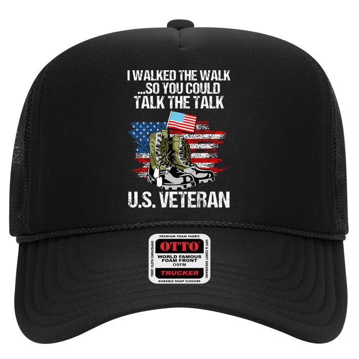 I Walked The Walk So You Could Talk The Talk U.S. Veteran High Crown Mesh Back Trucker Hat