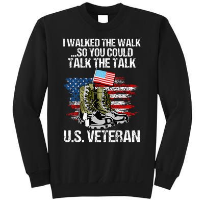 I Walked The Walk So You Could Talk The Talk U.S. Veteran Sweatshirt