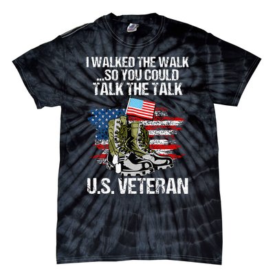 I Walked The Walk So You Could Talk The Talk U.S. Veteran Tie-Dye T-Shirt