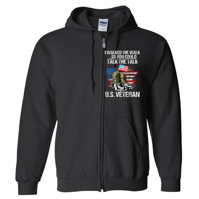 I Walked The Walk So You Could Talk The Talk U.S. Veteran Full Zip Hoodie