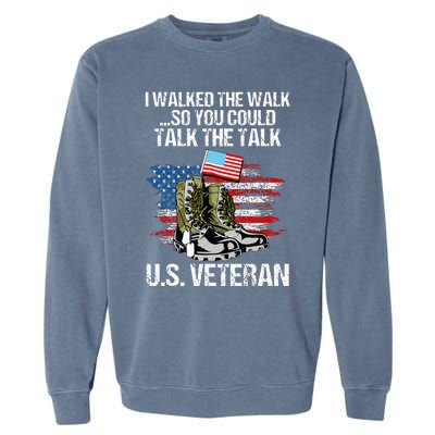 I Walked The Walk So You Could Talk The Talk U.S. Veteran Garment-Dyed Sweatshirt