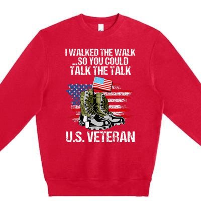 I Walked The Walk So You Could Talk The Talk U.S. Veteran Premium Crewneck Sweatshirt