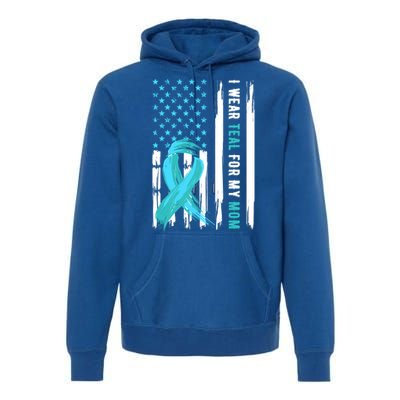 I Wear Teal For My Mom Cervical Cancer Awareness Gift Premium Hoodie