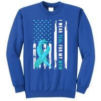 I Wear Teal For My Mom Cervical Cancer Awareness Gift Tall Sweatshirt