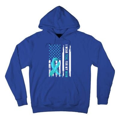 I Wear Teal For My Mom Cervical Cancer Awareness Gift Tall Hoodie