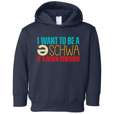 I Want To Be A Schwa ItS Never Stressed Toddler Hoodie