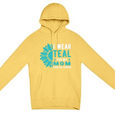 I Wear Teal For My Mom Cervical Cancer Awareness Gift Premium Pullover Hoodie