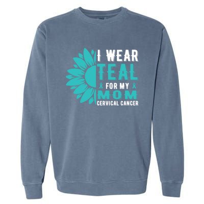 I Wear Teal For My Mom Cervical Cancer Awareness Gift Garment-Dyed Sweatshirt