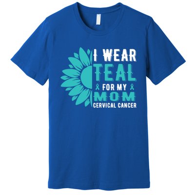 I Wear Teal For My Mom Cervical Cancer Awareness Gift Premium T-Shirt