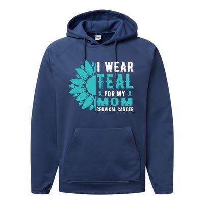 I Wear Teal For My Mom Cervical Cancer Awareness Gift Performance Fleece Hoodie