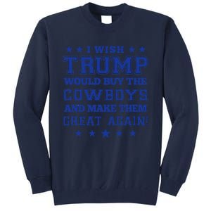 I Wish Trump Would Buy The Cow And Make Them Great Again Tall Sweatshirt