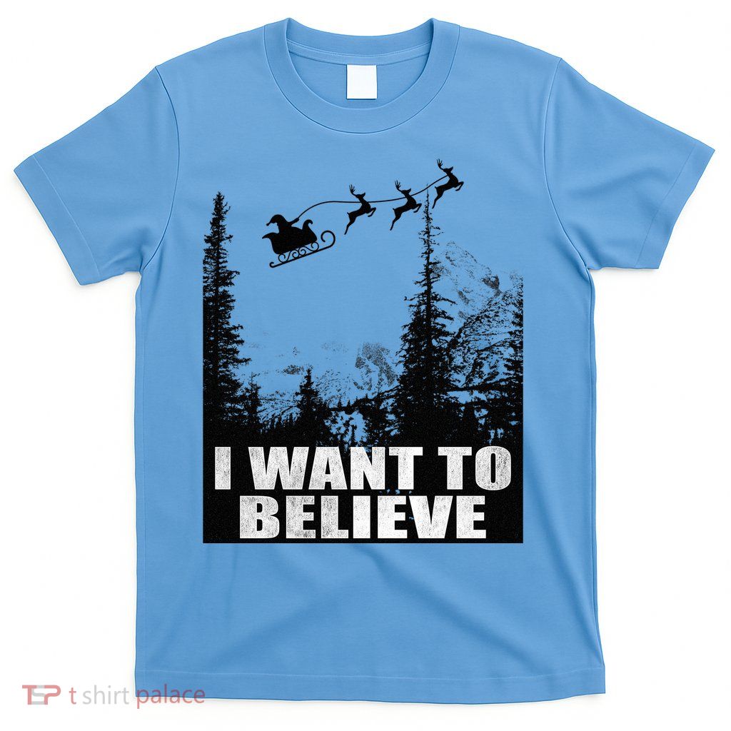 I Want To Believe Funny Christmas Great Gift T-Shirt