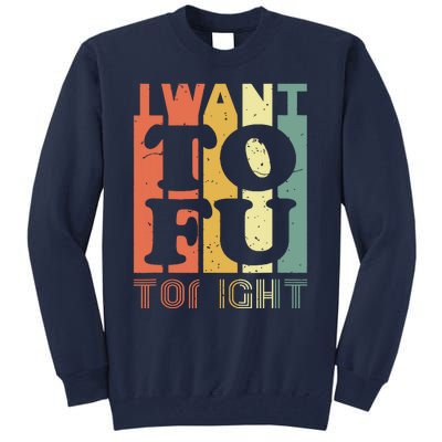 I Want Tofu Tonight Retro Funny Vegan Vegetarian Tall Sweatshirt