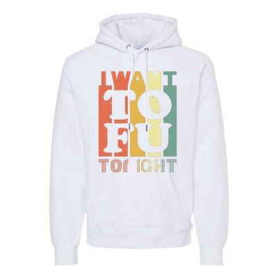 I Want Tofu Tonight Retro Funny Vegan Vegetarian Premium Hoodie