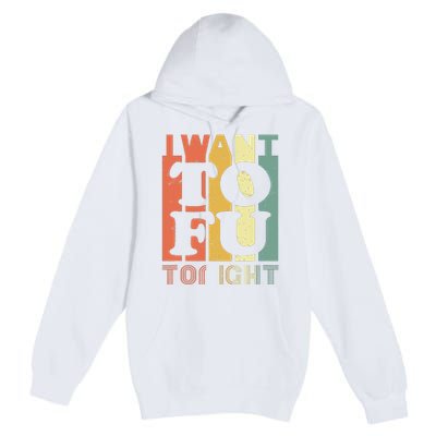 I Want Tofu Tonight Retro Funny Vegan Vegetarian Premium Pullover Hoodie