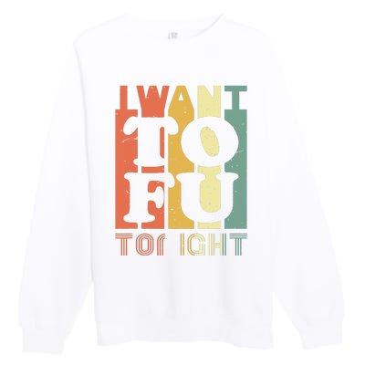 I Want Tofu Tonight Retro Funny Vegan Vegetarian Premium Crewneck Sweatshirt