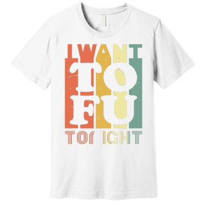 I Want Tofu Tonight Retro Funny Vegan Vegetarian Premium T-Shirt