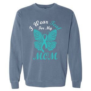 I Wear Teal For My Mom Cervical Cancer Awareness Gift Garment-Dyed Sweatshirt