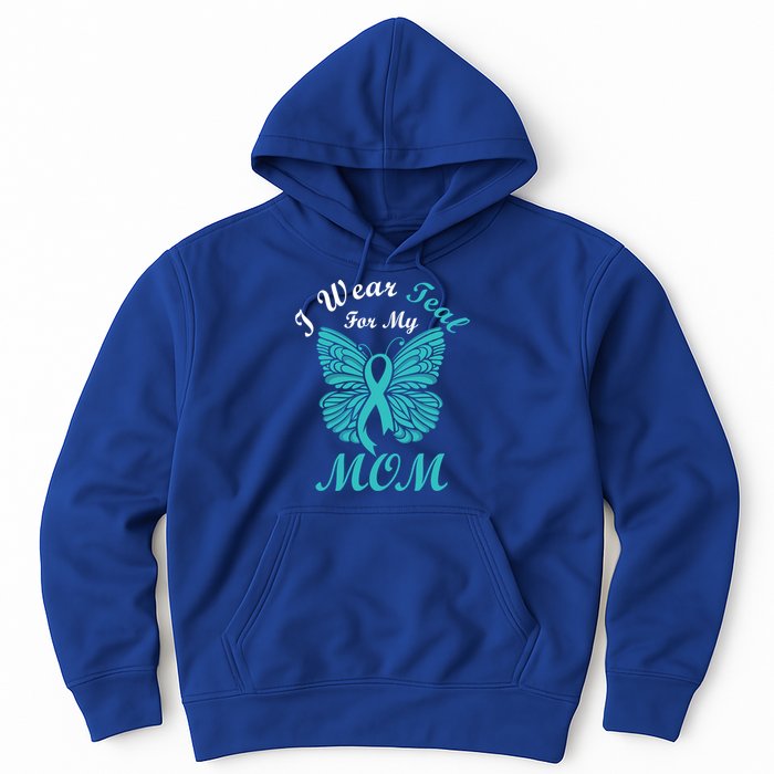 I Wear Teal For My Mom Cervical Cancer Awareness Gift Hoodie