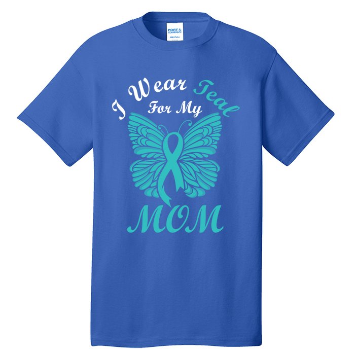 I Wear Teal For My Mom Cervical Cancer Awareness Gift Tall T-Shirt