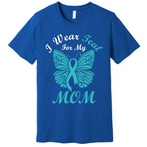 I Wear Teal For My Mom Cervical Cancer Awareness Gift Premium T-Shirt