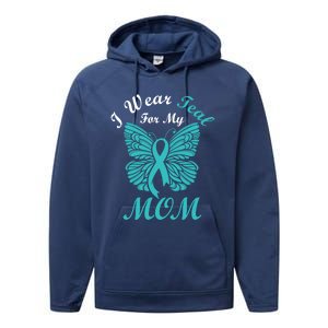 I Wear Teal For My Mom Cervical Cancer Awareness Gift Performance Fleece Hoodie