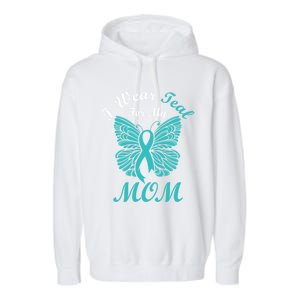 I Wear Teal For My Mom Cervical Cancer Awareness Gift Garment-Dyed Fleece Hoodie