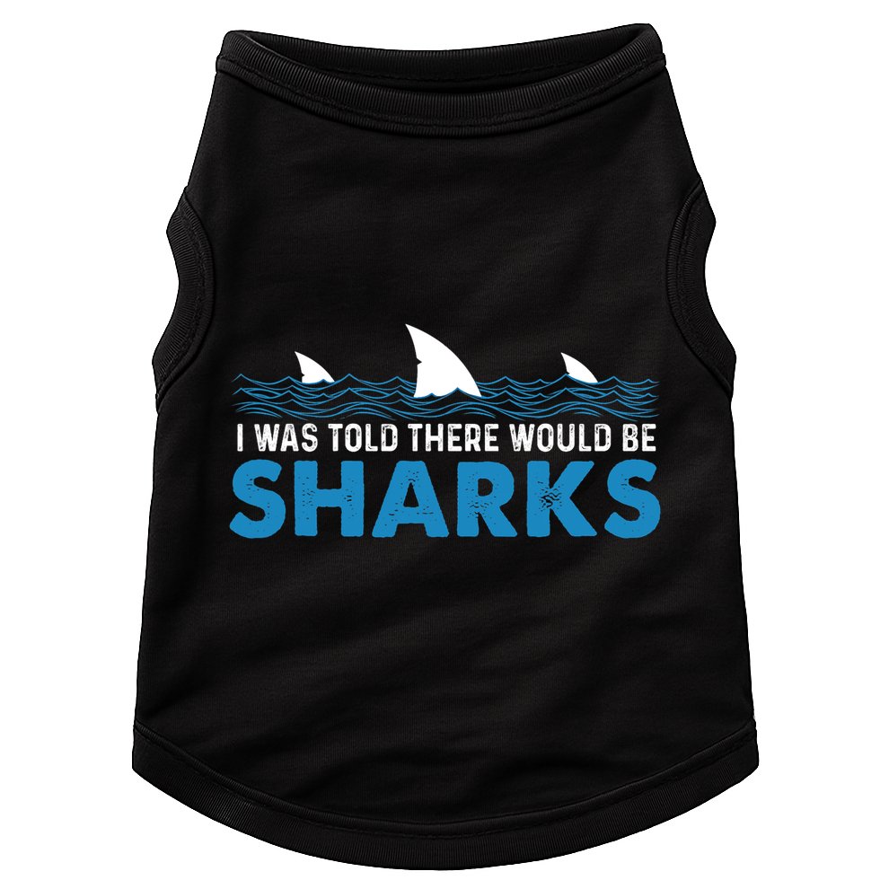 I Was Told There Would Be Sharks Shark Lover Ocean Doggie Tank