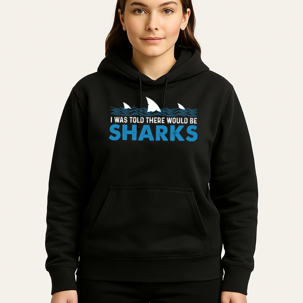 I Was Told There Would Be Sharks Shark Lover Ocean Hoodie