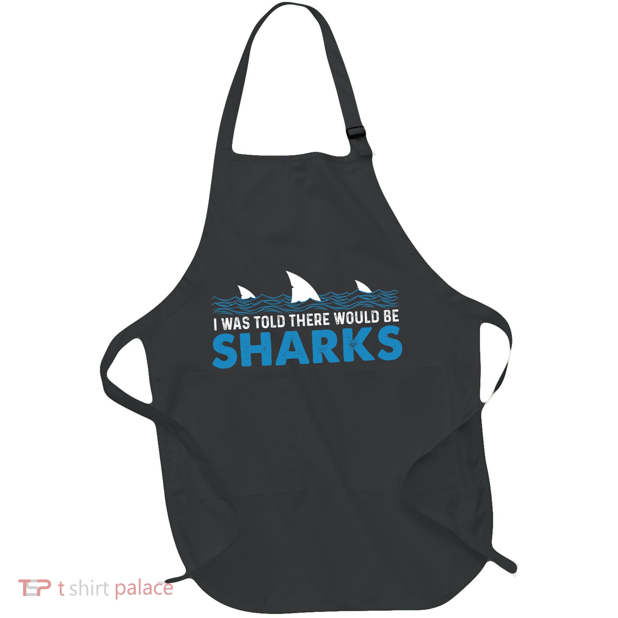 I Was Told There Would Be Sharks Shark Lover Ocean Apron
