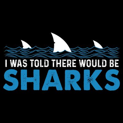 I Was Told There Would Be Sharks Shark Lover Ocean T-Shirt