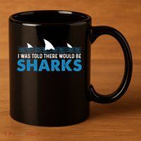 I Was Told There Would Be Sharks Shark Lover Ocean 11oz C Handle Ceramic Mug