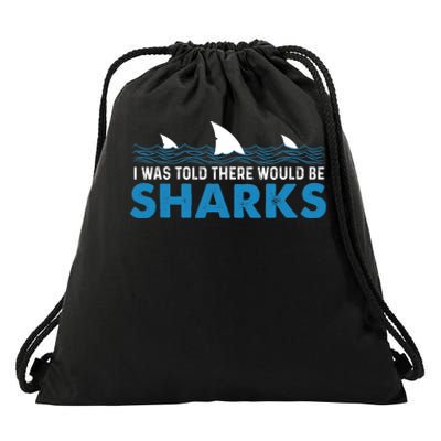 I Was Told There Would Be Sharks Shark Lover Ocean Drawstring Bag