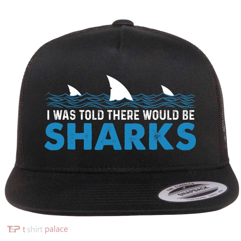I Was Told There Would Be Sharks Shark Lover Ocean Flatbill Hat
