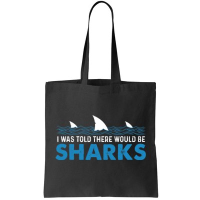 I Was Told There Would Be Sharks Shark Lover Ocean Tote Bag