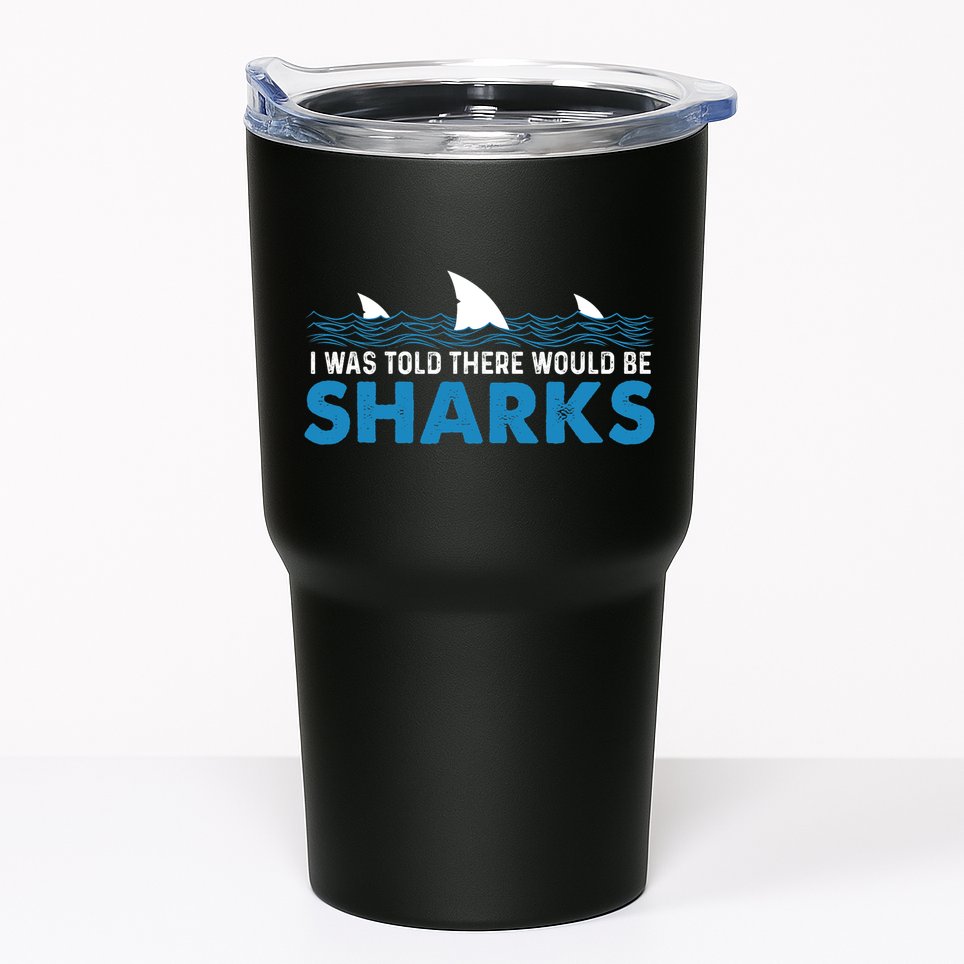 I Was Told There Would Be Sharks Shark Lover Ocean Tumbler