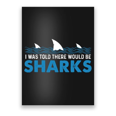 I Was Told There Would Be Sharks Shark Lover Ocean Poster