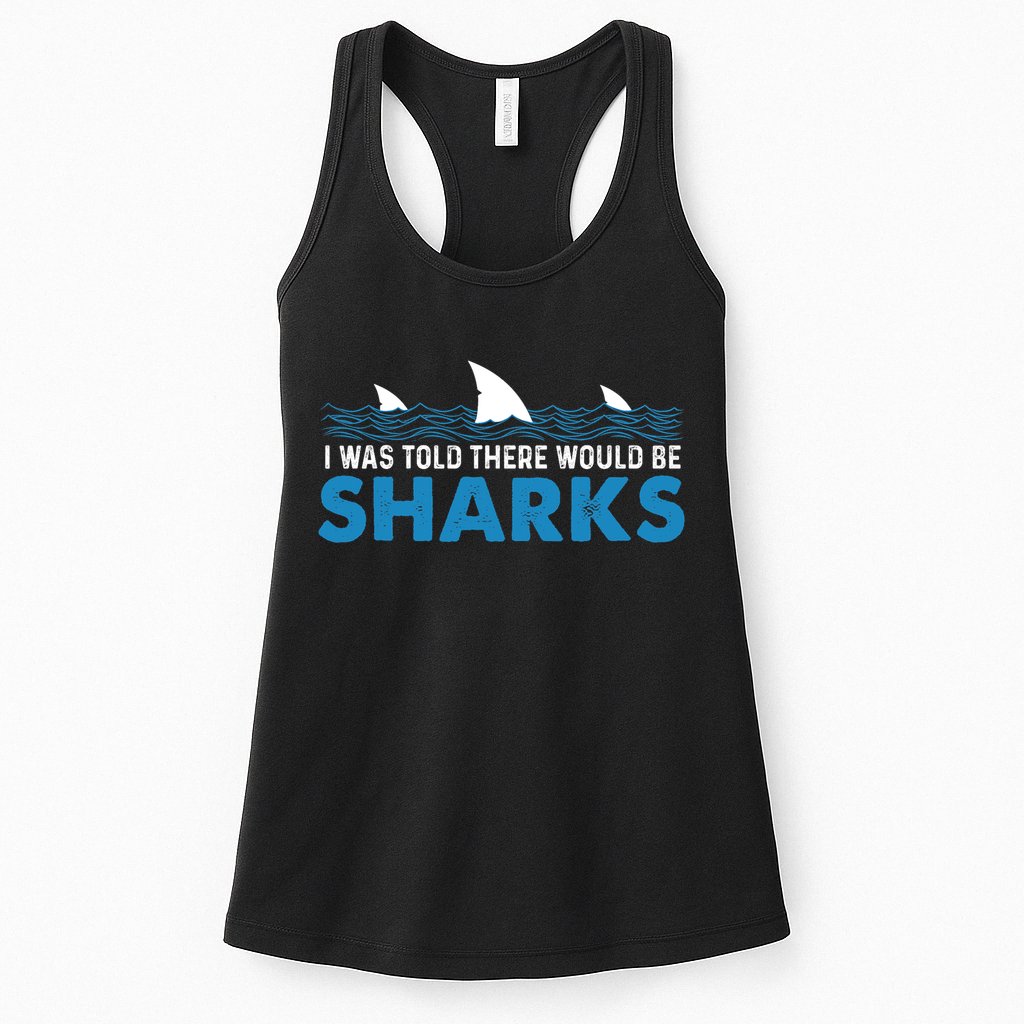 I Was Told There Would Be Sharks Shark Lover Ocean Womens Tank Top